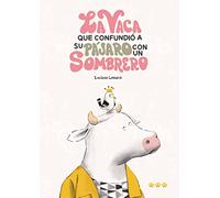 La Vaca Que Confundio A Su Pajaro Con Un Sombrero
