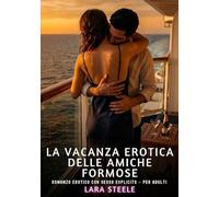 La Vacanza Erotica delle Amiche Formose: Romanzo Erotico con Sesso Esplicito per Adulti: 617