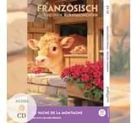 La Vache de la Montagne - Französisch lernen mit lustigen Kurzgeschichten A1-A2 (+ Audio-CD): Französisch lesen und alles verstehen - ohne Wörterbuch ... mit Audio | Französisch-Deutsch