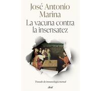 La vacuna contra la insensatez: tratado de inmunología mental | José Antonio Marina