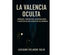 La Valencia oculta: Crímenes, corrupción, desapariciones y secretos de una ciudad en las sombras
