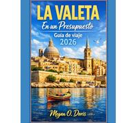 La valeta En un Presupuesto Guía de viaje 2026: “Planifica mejor, gasta menos y vive más experiencias en la hermosa capital histórica de Malta.: 64 (Explore plus)