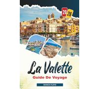 LA VALETTE GUIDE DE VOYAGE 2026: Découvrez des joyaux cachés, des monuments historiques, des conseils de voyage et des expériences de vacances inoubliables