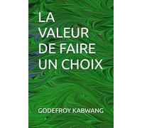 LA VALEUR DE FAIRE UN CHOIX