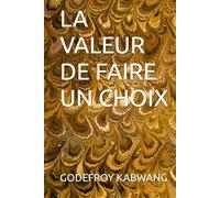 LA VALEUR DE FAIRE UN CHOIX