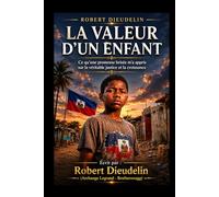 LA VALEUR D'UN ENFANT: Ce qu'une Promesse Brisée M'a Appris sur la Vraie Justice et la Croissance: 3 (THE VALUE OF A CHILD: What a Broken Promise ... True Justice and Growth! (Atis Tiretay))