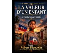 LA VALEUR D'UN ENFANT: Ce qu'une Promesse Brisée M'a Appris sur la Vraie Justice et la Croissance (THE VALUE OF A CHILD: What a Broken Promise Taught Me About True Justice and Growth! (Atis Tiretay))