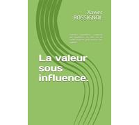 La valeur sous influence.: Expertise immobilière : comment une hypothèse, un taux ou un conflit d'intérêts peut déplacer des millions. (LES CAHIERS DE L'IMMOBILIER)
