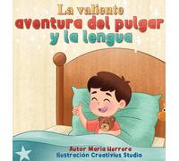 La Valiente Aventura del Pulgar y la Lengua: Un cuento nocturno para despedir al pulgar, donde la familia abraza el crecimiento con amor