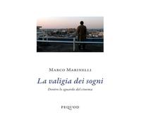 La valigia dei sogni. Dentro lo sguardo del cinema (Quaderni del Pequod)