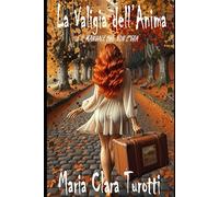 LA VALIGIA DELL'ANIMA e il manuale he non c'era: e il manuale che non c'era (BIOGRAFIE E STORIE DI VITA VISSUTE E DA VIVERE)