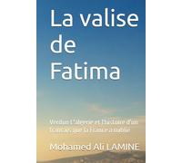 La valise de Fatima: Verdun L'algerie et l'histoire d'un francais que la France a oublié