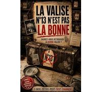 LA VALISE N°13 N’EST PAS LA BONNE: 10 000 valises, 20 indices et 1 seule contient la preuve | Livrejeu d’enquête logique à résoudre au stylo
