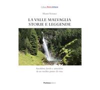 La valle Malvaglia storie e leggende. Aneddoti, favole e atmosfere da un inedito punto di vista (Terra ticinese)