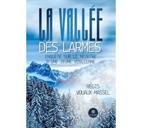 La vallée des larmes: Enquête sur le meurtre d'une jeune vosgienne