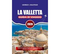 LA VALLETTA GUIDA DI VIAGGIO 2026: Esplora la capitale di Malta con consigli locali, gemme nascoste e attrazioni imperdibili
