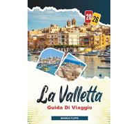LA VALLETTA GUIDA DI VIAGGIO 2026: Scopri gemme nascoste, monumenti storici, consigli di viaggio ed esperienze di vacanza indimenticabili