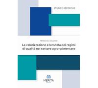La valorizzazione e la tutela dei regimi di qualità nel settore agro-alimentare (Studi e ricerche)