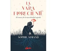 La vara floreciente: El renacer de la masculinidad sagrada. (Psicoemoción)