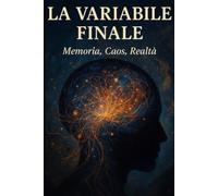 La Variabile Finale: Memoria, Caos, Realtà
