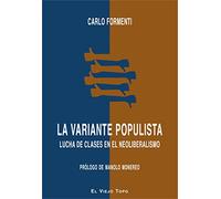 La variante populista. Lucha de clases en el neoliberalismo: 1 (SIN COLECCION)