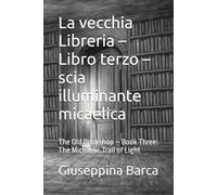 La vecchia Libreria - Libro terzo - scia illuminante micaelica: The Old Bookshop - Book Three: The Michaelic Trail of Light (La saga della vecchia libreria)