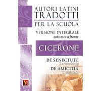 La vecchiaia-De senectute-L'amicizia-De amicitia. Testo latino a fronte. Ediz. integrale (Autori latini tradotti per la scuola)