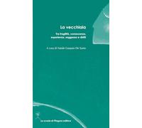 La vecchiaia. Tra fragilità, conoscenza, esperienza, saggezza e diritti (Assise. Quaderni di formazione)