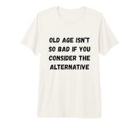 La vejez no es Tan Mala si se considera el Alter Humor Marquee Camiseta Premium