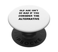 La vejez no es Tan Mala si se considera el Alter Humor Marquee PopSockets PopGrip Adhesivo