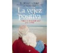 La Vejez Positiva: Nunca Es Demasiado Tarde Para Ser Feliz
