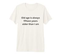 La vejez Siempre Quince años Mayor Que Soy Humor Marquesina Camiseta Premium