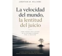 La velocidad del mundo, la lentitud del juicio: Como pensar con claridad en un entorno diseñado para la reacción