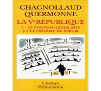 La Veme Republique. Tome 3, Le Pouvoir Legislatif Et Le Systeme De Partis: Le pouvoir législatif et le système des partis