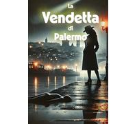 La Vendetta di Palermo (Italian Noire): Italian Crime Fiction (Italian Edition) (Italian Novels Fiction Collection (Italian Fiction Books in Italian Language))