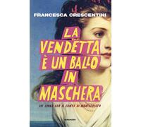 La vendetta è un ballo in maschera. Un anno con “Il conte di Montecristo” (I coralli)