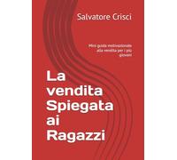 La vendita Spiegata ai Ragazzi: Mini guida motivazionale alla vendita per i più giovani (Motivazione e Problem Solving)