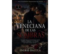 La Veneciana de las Sombras: Un Dark Romance psicológico entre Venecia, Florencia y la Toscana. Secretos, obsesión y una pasión que nunca debió existir. (PASAPORTES MANCHADOS DE SANGRE)