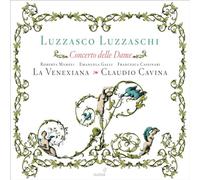 Cassinari; Francesca Cavina; Claudio Galli; Emanuela La Venexiana Mameli; Roberta - Luzzaschi: Concerto Delle Dame ; Mameli, Galli, Cassinari, La Venexiana - Cavina