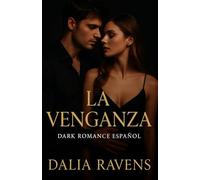 La venganza: Dark romance psicológico sobre deseo, culpa y redención (Colección Dalia Ravens - Dark romance español)