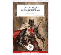 LA VENGANZA DE LOS TEMPLARIOS (NOVELA HISTORICA)