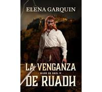 LA VENGANZA DE RUADH (HIJOS DE GAEL, 4) NOVELA AUTOCONCLUSIVA DE HIGHLANDERS