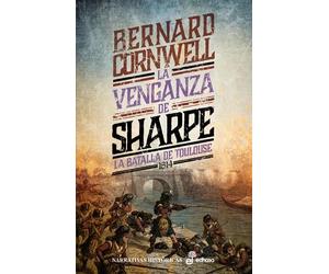 La venganza de Sharpe: La batalla de Toulouse, 1814: 19 (Narrativas Históricas)