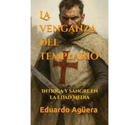 La venganza del templario: Intriga y sangre en la Edad Media (Novelas históricas de la Edad Media)