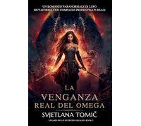 La Venganza Real Del Omega: Un Romance Paranormal Entre Cambiaformas Lobo Y Compañeros Predestinados: 3 (Linajes de Licántropos Reales)