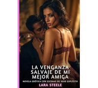 La Venganza Salvaje de mi Mejor Amiga: Novela Erótica con Escenas de Sexo Explícito para Adultos: 389