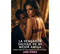La Venganza Salvaje de mi Mejor Amiga: Novela Erótica con Escenas de Sexo Explícito para Adultos: 389