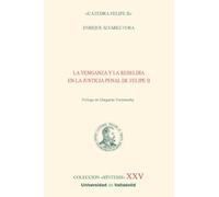 La venganza y la rebeldía en la justicia penal de Felipe II: XXV (Síntesis)