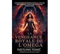 La Vengeance Royale De l'Omega: Une Romance Paranormale Royale Avec Des Métamorphes Loups Et Des Âmes Soeurs Prédestinées: 3 (Lignées Royales de Lycan)