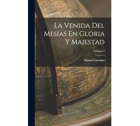 La Venida Del Mesías En Gloria Y Majestad; Volume 2